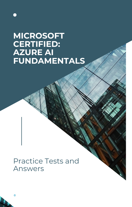 Microsoft Certified: Azure AI Fundamentals - Practice Tests and Answers