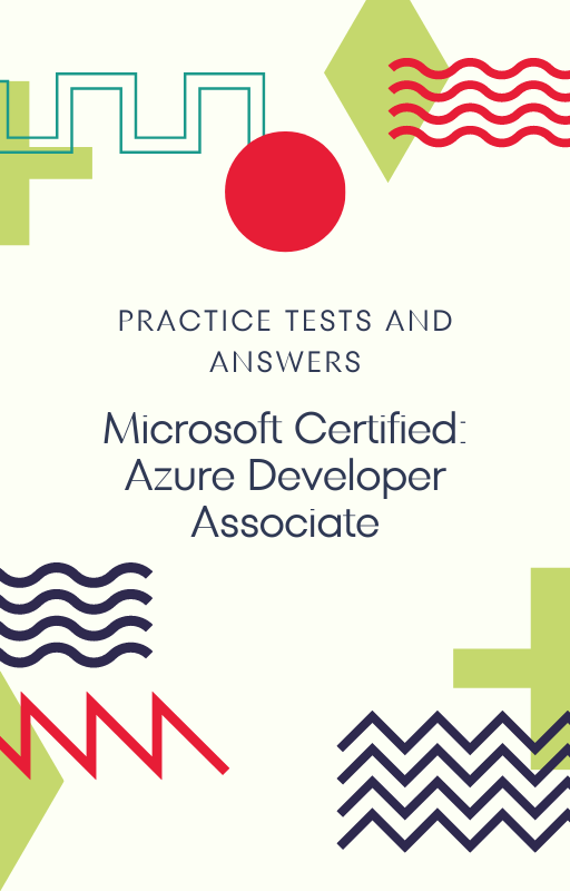 Microsoft Certified: Azure Developer Associate  Practice Tests and Answers