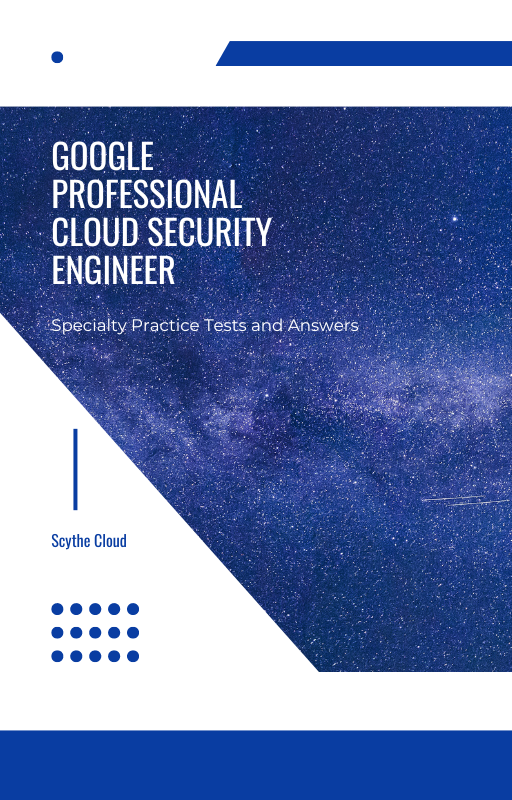 Google Professional Cloud Security Engineer  -  Practice Tests and Answers