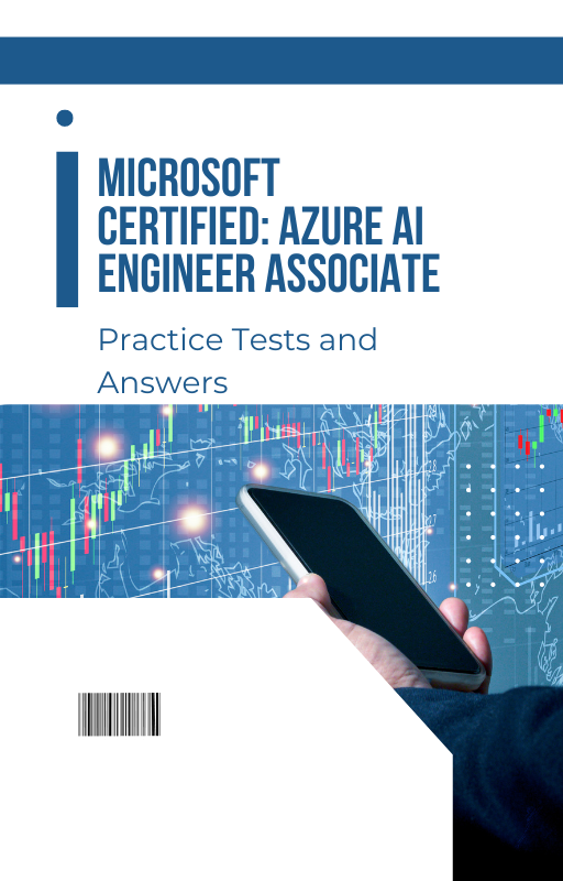 Microsoft Certified: Azure AI Engineer Associate Practice Tests and Answers